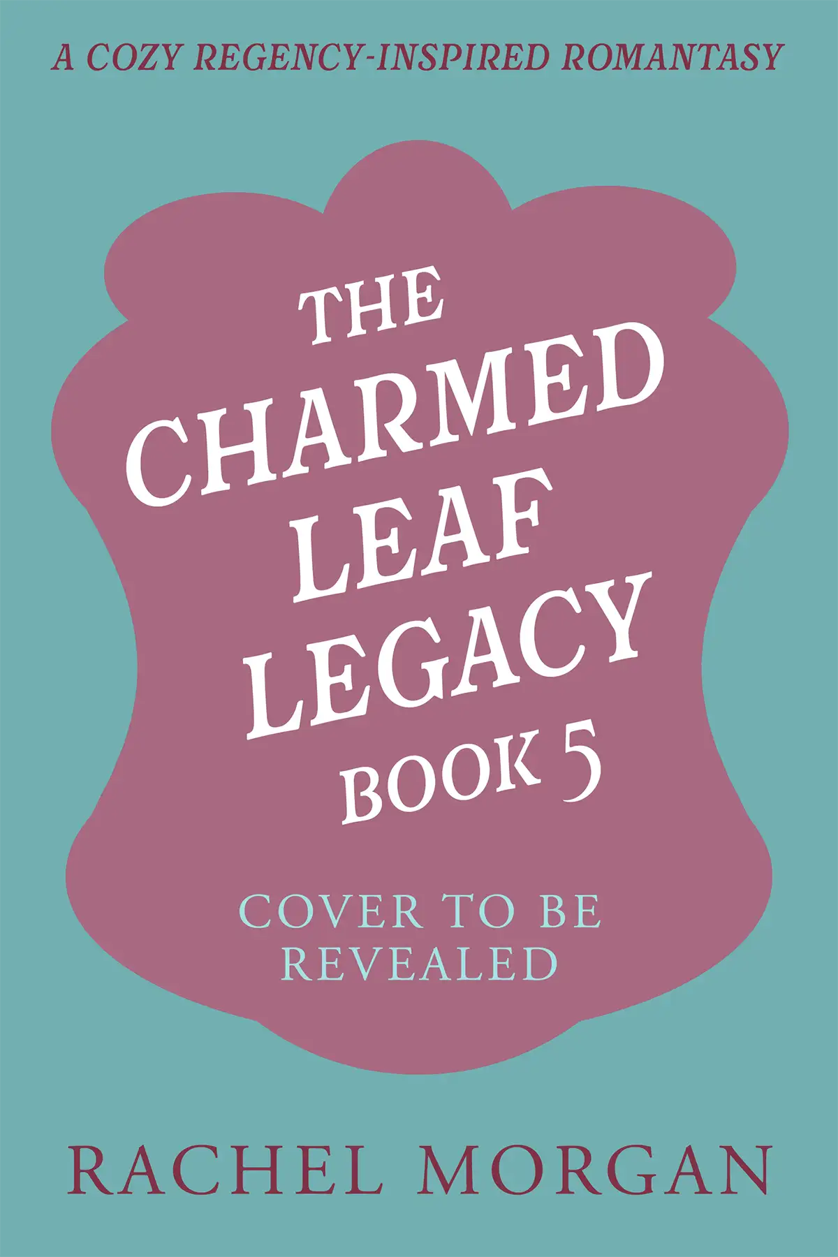 The Charmed Leaf Legacy Book Five by Rachel Morgan
